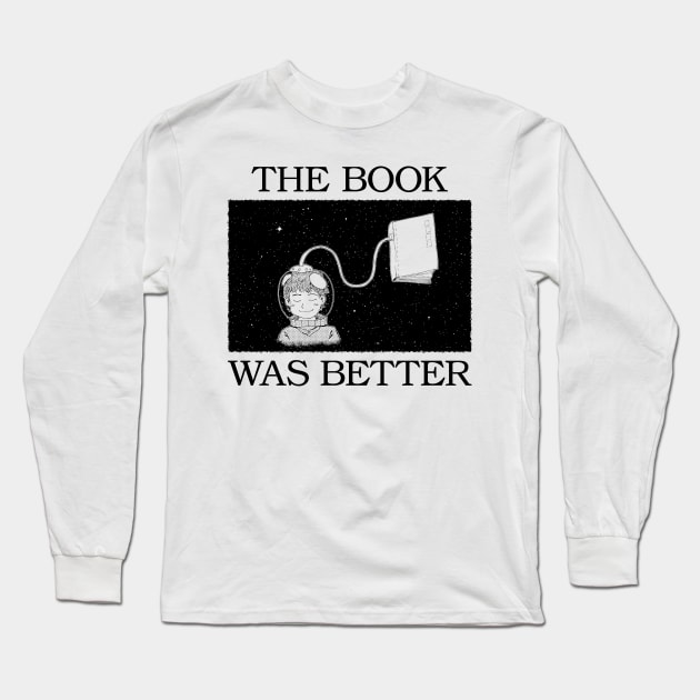 the book was better Long Sleeve T-Shirt by Anv2